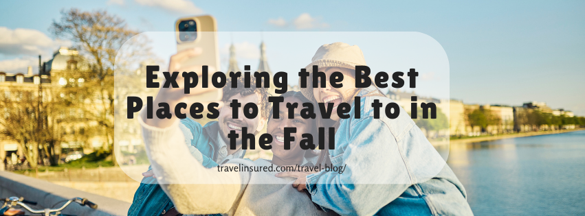 Exploring the Best Places to Travel to in the Fall