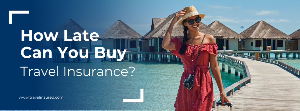 how late can i buy travel insurance