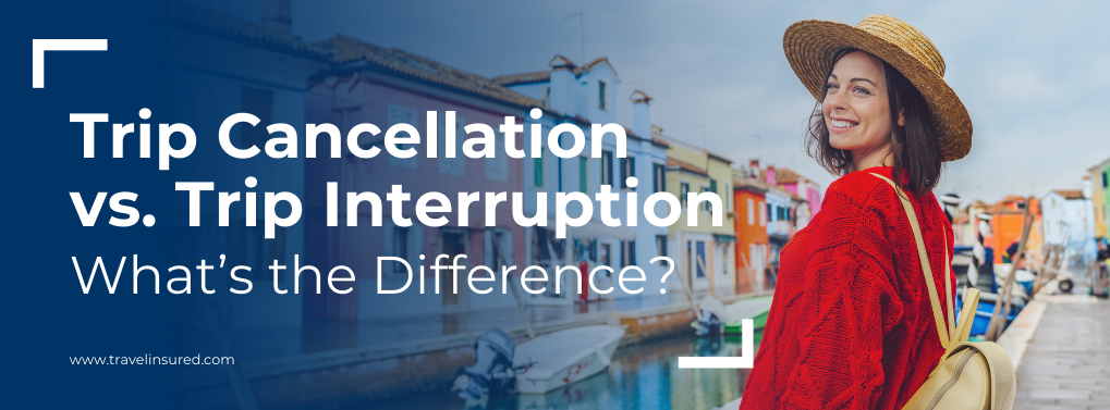 Trip cancellation vs trip interruption: what is the difference