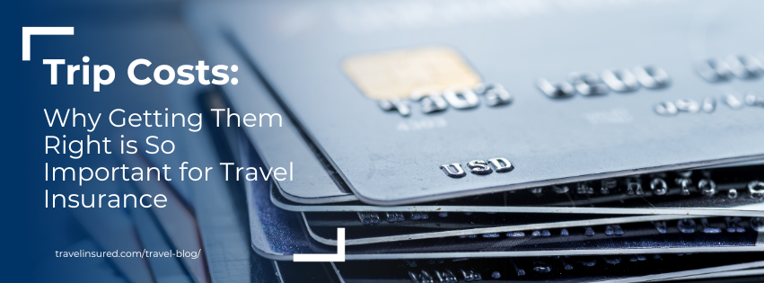 Why getting trip costs right is important for travel insurance